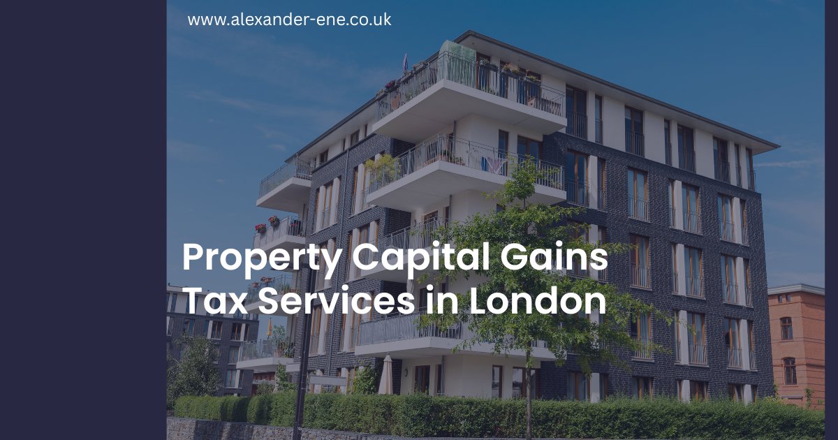 Expert Property Capital Gains Tax Services in London | Alexander Ene