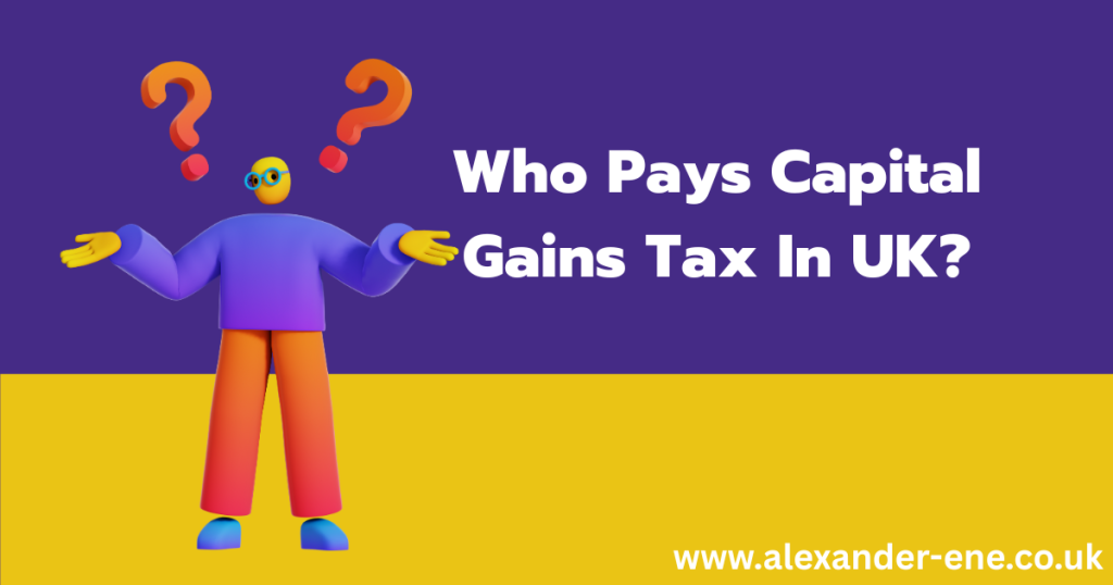 Who Pays Capital Gains Tax In UK?