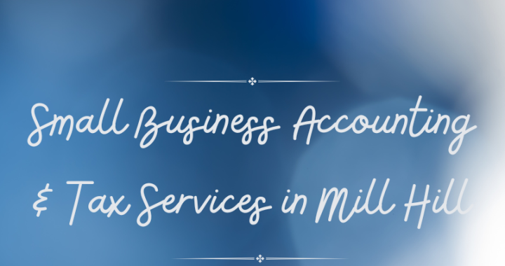 Small Business Accounting & Tax Services in Mill Hill