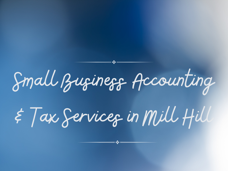 Small Business Accounting & Tax Services in Mill Hill